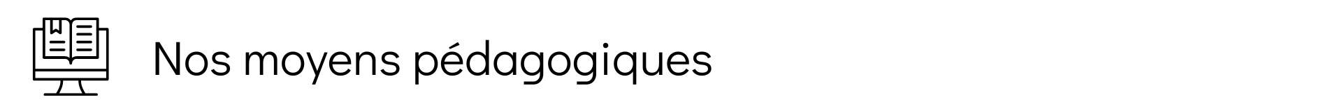 Nos moyens pédagogiques